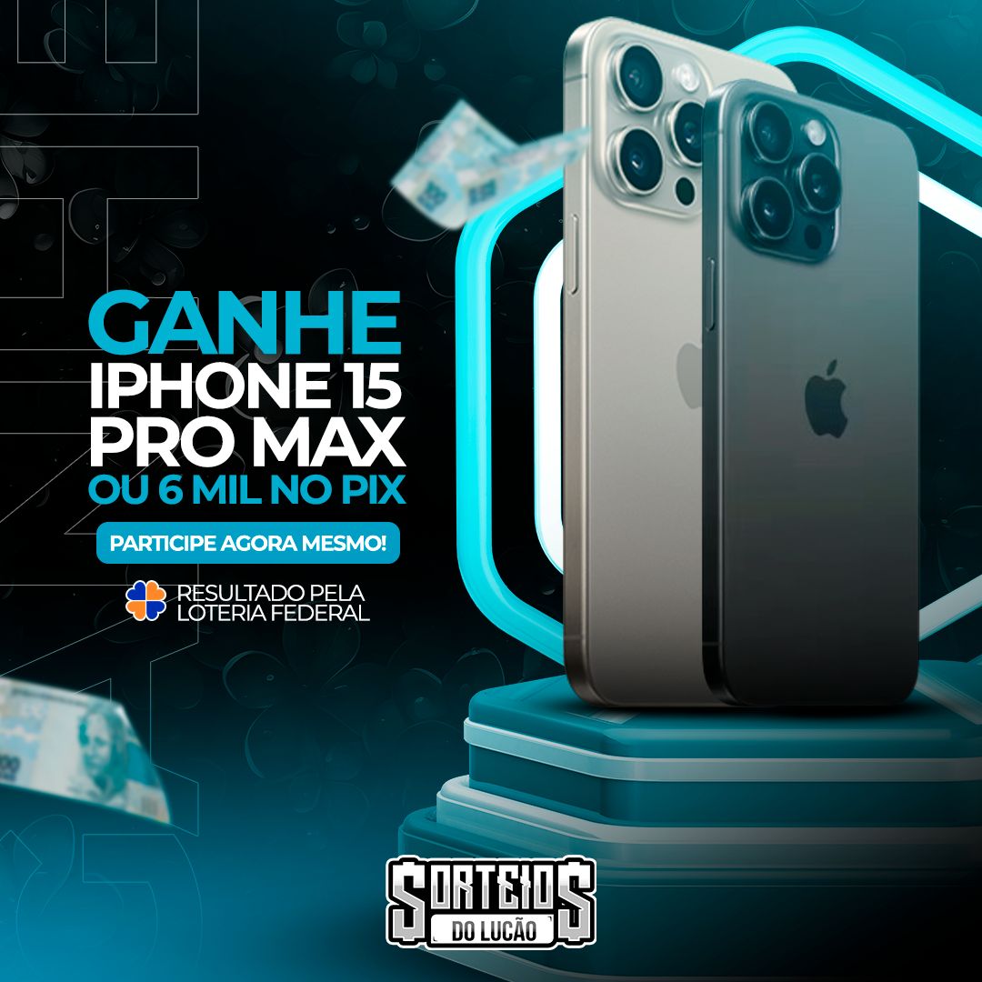 3 EDIÇÃO: IPHONE 15 PRO MAX OU R$ 6.000,00 NO PIX